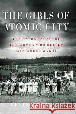 The Girls of Atomic City: The Untold Story of the Women Who Helped Win World War II Denise Kiernan 9781594137204 Large Print Press - książka