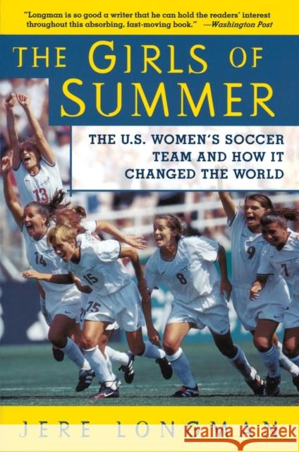 The Girls of Summer: The U.S. Women's Soccer Team and How It Changed the World Jere Longman 9780060934682 Harper Perennial - książka