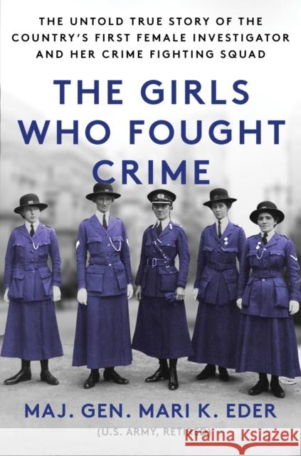 The Girls Who Fought Crime: The Untold True Story of the Country's First Female Investigator and Her Crime Fighting Squad Mari K. Eder 9781728283371 Sourcebooks, Inc - książka