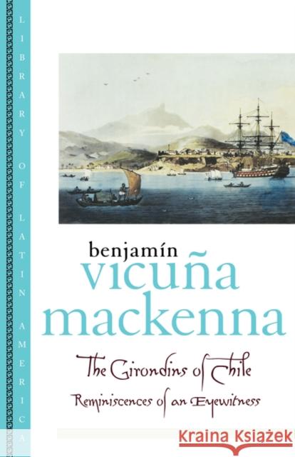 The Girondins of Chile: Reminiscences of an Eyewitness MacKenna, Benjamin Vicuna 9780195151817 Oxford University Press - książka