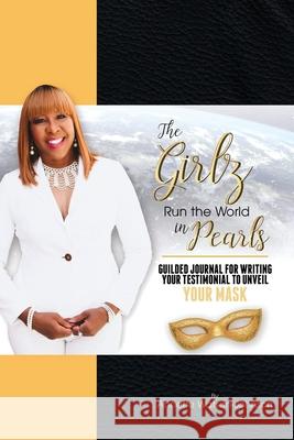 The Girz Run the World in Pearls: Guided Journal to Write Your Testimonial to Unveil Your Mask Annette Watson-Johnson 9780578780306 Dynamic Awj Products LLC - książka