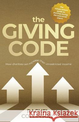 The Giving Code: How charities can increase their unrestricted income Rachel Collinson   9781739369705 Whisper Books - książka