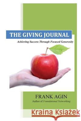 The Giving Journal: Achieving Success Through Focused Generosity Frank J. Agin 9780982333235 Four Eighteen Enterprises (DBA 418 Press) - książka