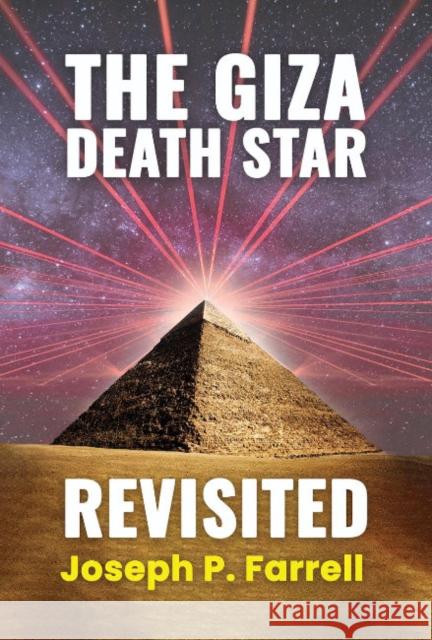 The Giza Death Star Revisited: An Updated Revision of the Weapon Hypothesis of the Great Pyramid Joseph P. Farrell 9781948803571 Adventures Unlimited Press - książka