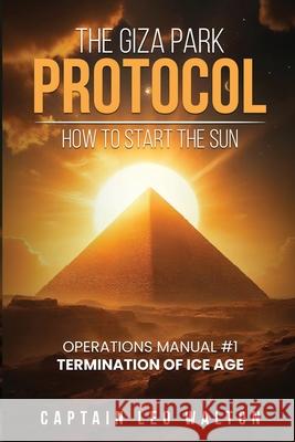 The Giza Park Protocol: How To Start The Sun Captian Leo Walton 9781917618618 London Book Publisher - książka