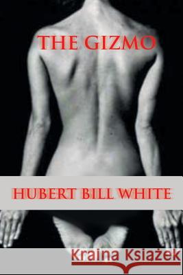 The Gizmo Hubert Bill White 9781524525033 Xlibris - książka