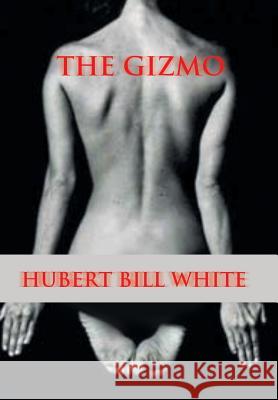 The Gizmo Hubert Bill White 9781524525040 Xlibris - książka