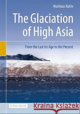 The Glaciation of High Asia: From the Last Ice Age to the Present Kuhle, Matthias 9783319775647 Springer - książka