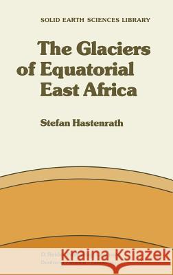 The Glaciers of Equatorial East Africa Stefan Hastenrath S. Hastenrath 9789027715722 D. Reidel - książka