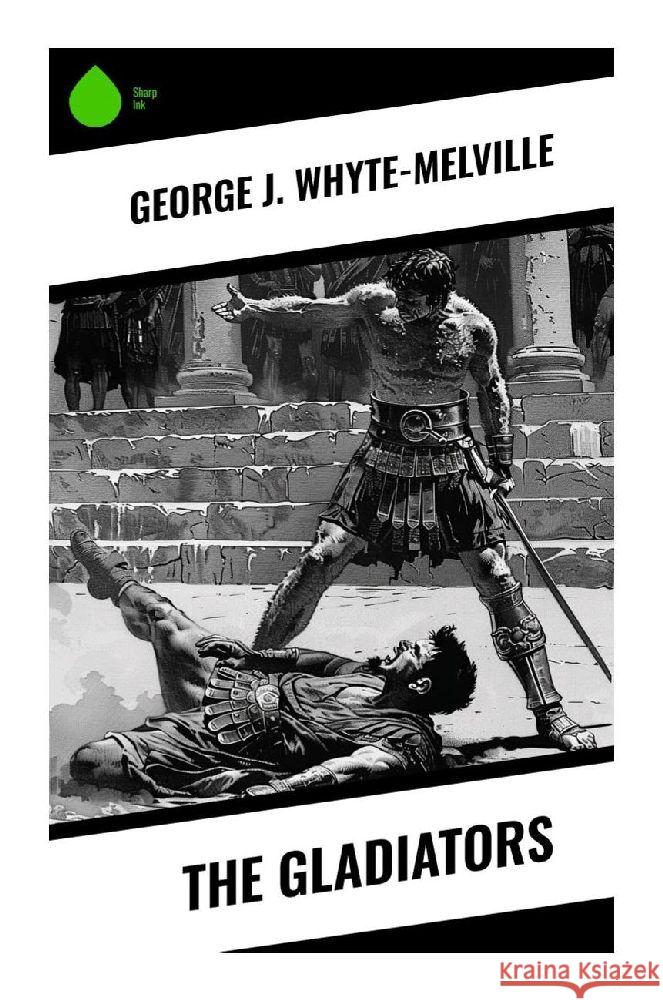 The Gladiators Whyte-Melville, George J. 9788028376185 Sharp Ink - książka