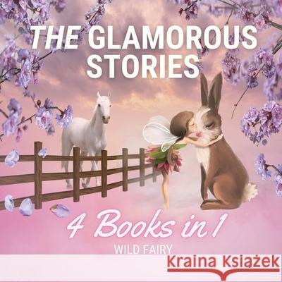 The Glamorous Stories: 4 Books in 1 Wild Fairy 9789916637142 Swan Charm Publishing - książka