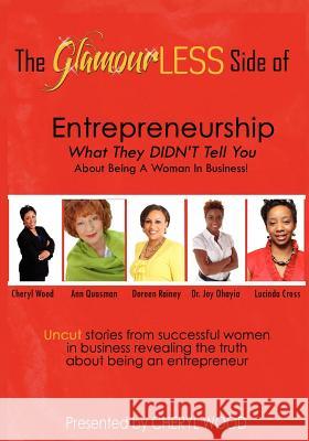 The Glamourless Side of Entrepreneurship - What They Didn't Tell You about Being a Woman in Business! Cheryl M. Wood 9781467509787 Moms R the Best - książka