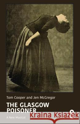The Glasgow Poisoner: A New Musical Jen McGregor Tom Cooper 9781068233456 Salamander Street Ltd. - książka