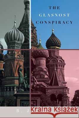 The Glasnost Conspiracy B. Jay Reich 9781496901132 Authorhouse - książka