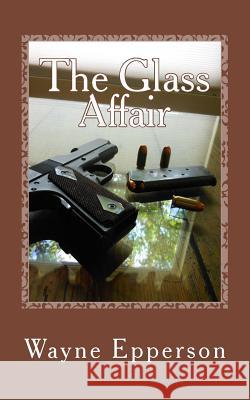 The Glass Affair Wayne Epperson 9781517358761 Createspace - książka