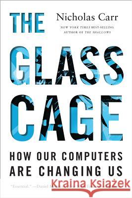 The Glass Cage: How Our Computers Are Changing Us Carr, Nicholas 9780393351637 John Wiley & Sons - książka