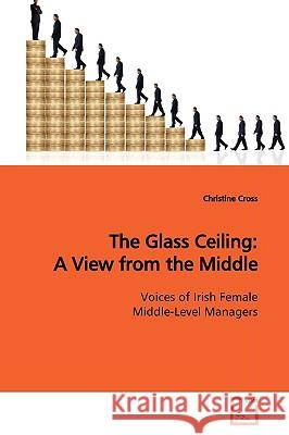 The Glass Ceiling: A View from the Middle Cross, Christine 9783639143775  - książka