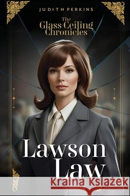 The Glass Ceiling Chronicles: Lawson Law Judith A. Perkins 9781997587088 Explora Books - książka