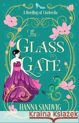 The Glass Gate: A Retelling of Cinderella Hanna Sandvig 9781778022913 Phouka Publishing - książka