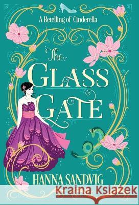 The Glass Gate: A Retelling of Cinderella Sandvig, Hanna 9781778022920 Phouka Publishing - książka