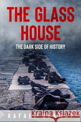 The Glass House: A WW2 Historical Novel Based on a True Story Rafael Shamay 9781088079249 Rafael Shamay - książka