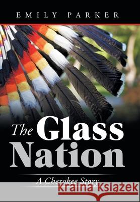 The Glass Nation: A Cherokee Story Emily Parker 9781489725615 Liferich - książka