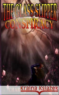 The Glass Slipper Conspiracy Charlene Mattson 9781514380079 Createspace - książka