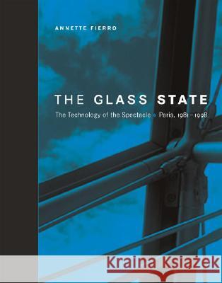 The Glass State: The Technology of the Spectacle, Paris 1981-1998 - stan bdb 9780262062336 Annette Fierro A780262062336 MIT Press - książka