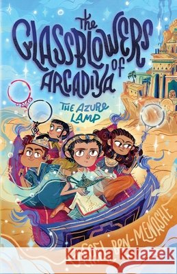 The Glassblowers of Arcadiya The Azure Lamp Rafael Ben-Menashe Flavia Sorrentino 9781764706001 Rafael Ben-Menashe - książka