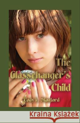 The Glasschanger's Child Cody L. Stanford 9781463689810 Createspace - książka