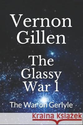 The Glassy War 1: The War on Gerlyle Vernon Gillen 9781690625537 Independently Published - książka