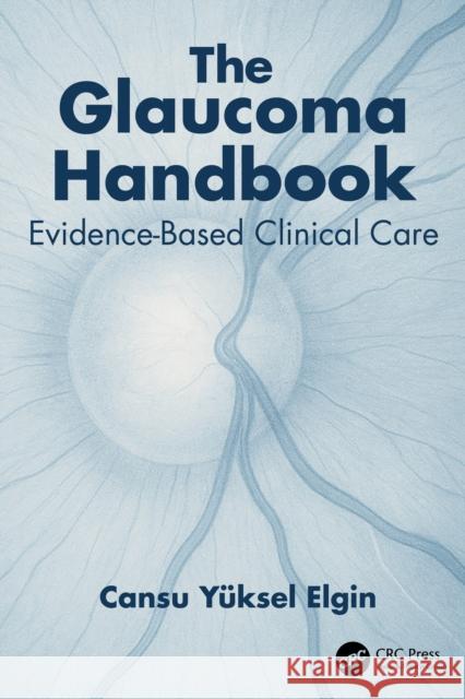 The Glaucoma Handbook: Evidence-based Clinical Care Cansu Yuksel Elgin 9781041087212 CRC Press - książka
