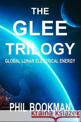 The GLEE Trilogy: Global Lunar Electrical Energy Bookman, Phil 9781091482630 Independently Published - książka