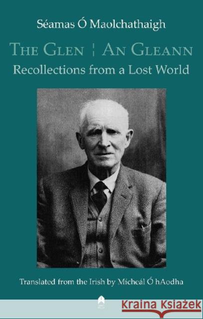 The Glen / An Gleann: Recollections from a Lost World Ó. Maolchathaigh, Séamas 9781851321049 Arlen House - książka