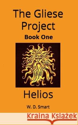 The Gliese Project: Helios W. D. Smart 9781790207817 Independently Published - książka