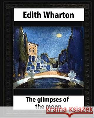 The Glimpses of the Moon, 1922, by Edith Wharton Edith Wharton 9781530704002 Createspace Independent Publishing Platform - książka