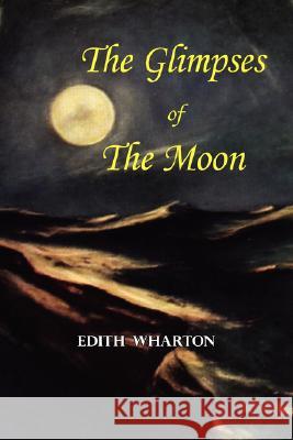 The Glimpses of the Moon - A Tale by Edith Wharton Edith Wharton 9781604501896 Tark Classic Fiction - książka
