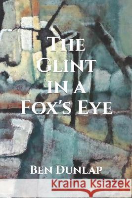 The Glint in a Fox's Eye Ben Dunlap 9781737494737 Fmsbw - książka