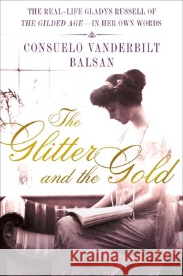The Glitter and the Gold: The American Duchess---In Her Own Words Consuela Vanderbilt Balsan 9781250017185 St. Martin's Press - książka