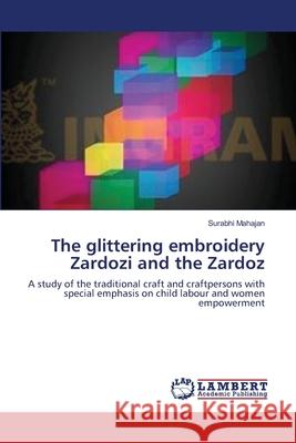 The glittering embroidery Zardozi and the Zardoz Mahajan, Surabhi 9783659183300 LAP Lambert Academic Publishing - książka