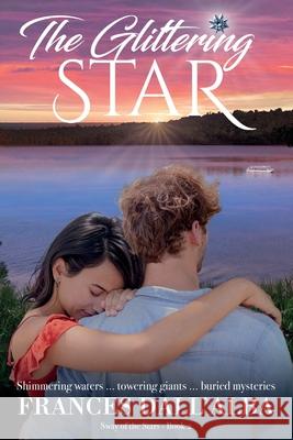 The Glittering Star: Shimmering waters ... towering giants ... buried mysteries Frances Dall'alba 9780645116274 Poinsettia Publishing - książka