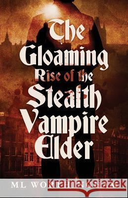 The Gloaming, Rise of the Stealth Vampire Elder ML Worthingham 9780999119914 ML Worthingham - książka