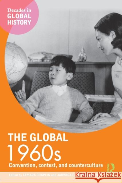 The Global 1960s: Convention, Contest and Counterculture Tamara Chaplin Jadwiga E. Piepe 9781138709485 Routledge - książka