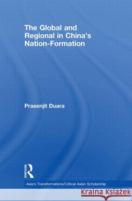 The Global and Regional in China's Nation-Formation Prasenjit Duara   9780415482899 Taylor & Francis - książka