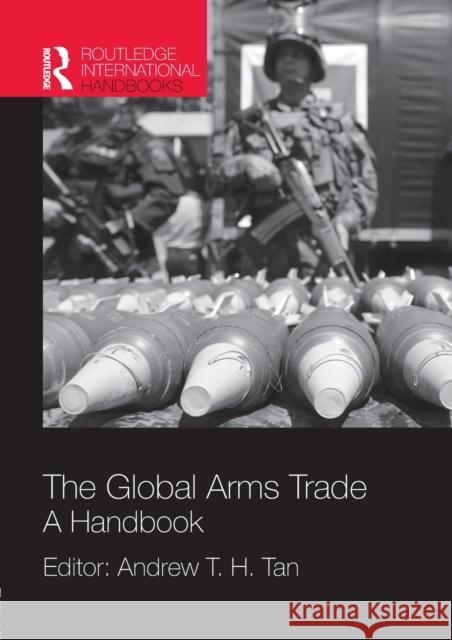 The Global Arms Trade: A Handbook Andrew T. H. Tan 9781857437973 Routledge - książka