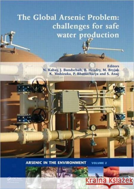 The Global Arsenic Problem: Challenges for Safe Water Production Kabay, Nalan 9780415575218 Taylor & Francis - książka