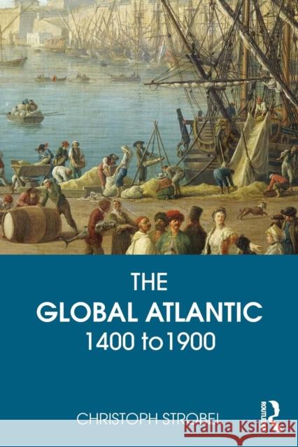 The Global Atlantic: 1400 to 1900 Strobel, Christoph 9780765639523 Taylor & Francis - książka