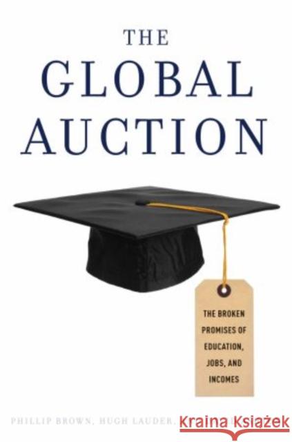 The Global Auction: The Broken Promises of Education, Jobs, and Incomes Brown, Phillip 9780199926442 Oxford University Press, USA - książka