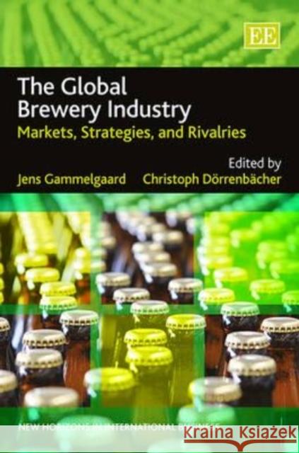 The Global Brewery Industry: Markets, Strategies, and Rivalries Jens Gammelgaard Christoph Dorrenbacher  9781781006344 Edward Elgar Publishing Ltd - książka