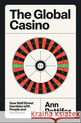 The Global Casino: How Wall Street Gambles with People and the Planet Ann Pettifor 9781804297223 Verso Books - książka